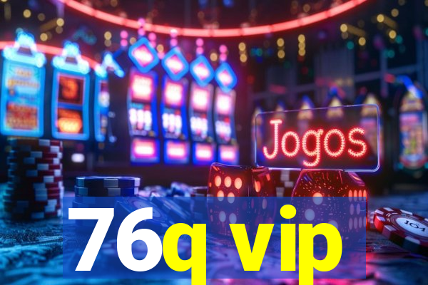 76q vip